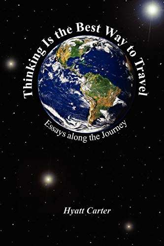 Thinking Is the Best Way to Travel: Essays along the Journey