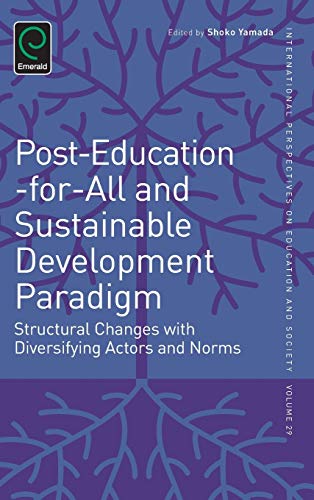 Post-Education-for-All and Sustainable Development Paradigm: Structural Changes with Diversifying Actors and Norms (International Perspectives on Education and Society, 29, Band 29)