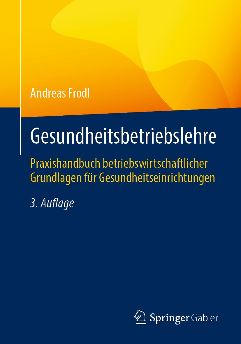 Gesundheitsbetriebslehre: Praxishandbuch betriebswirtschaftlicher Grundlagen für Gesundheitseinrichtungen