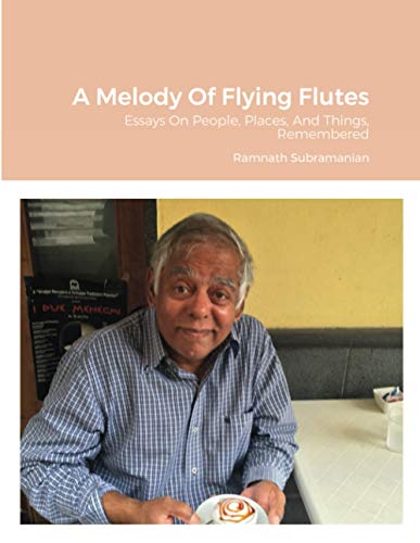 A Melody Of Flying Flutes: Essays On People, Places, And Things, Remembered
