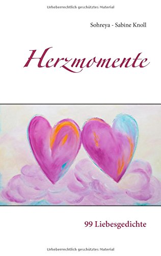 Herzmomente: 99 Liebesgedichte
