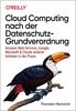 Cloud Computing nach der Datenschutz-Grundverordnung: Amazon Web Services, Google, Microsoft & Clouds anderer Anbieter in der Praxis (Animals)