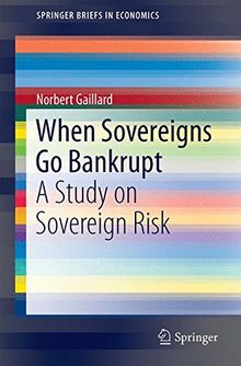 When Sovereigns Go Bankrupt: A Study on Sovereign Risk (SpringerBriefs in Economics)