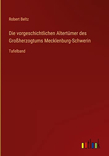 Die vorgeschichtlichen Altertümer des Großherzogtums Mecklenburg-Schwerin: Tafelband
