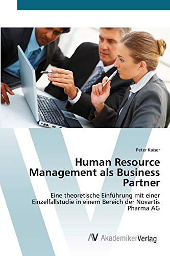 Human Resource Management als Business Partner: Eine theoretische Einführung mit einer Einzelfallstudie in einem Bereich der Novartis Pharma AG