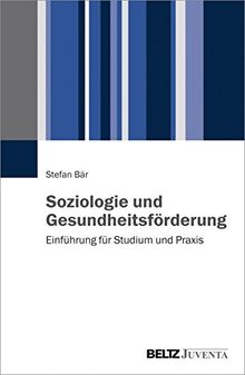 Soziologie und Gesundheitsförderung: Einführung für Studium und Praxis