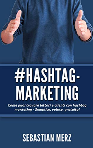 # Hashtag-Marketing: Come puoi trovare lettori e clienti con hashtag marketing - Semplice, veloce, gratuito!