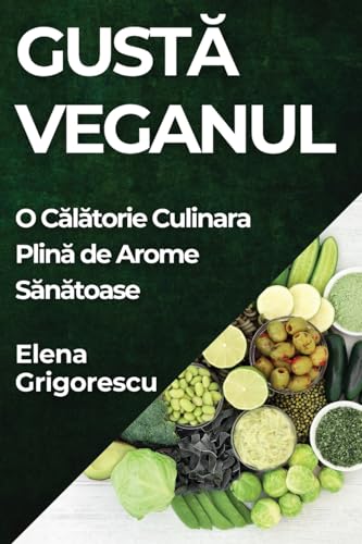 Gust¿ Veganul: O C¿l¿torie Culinara Plin¿ de Arome S¿n¿toase