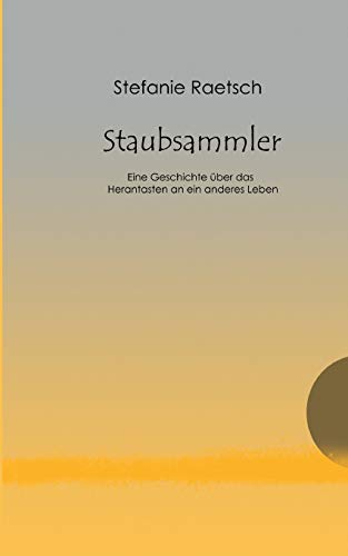 Staubsammler: Eine Geschichte über das Herantasten an ein anderes Leben