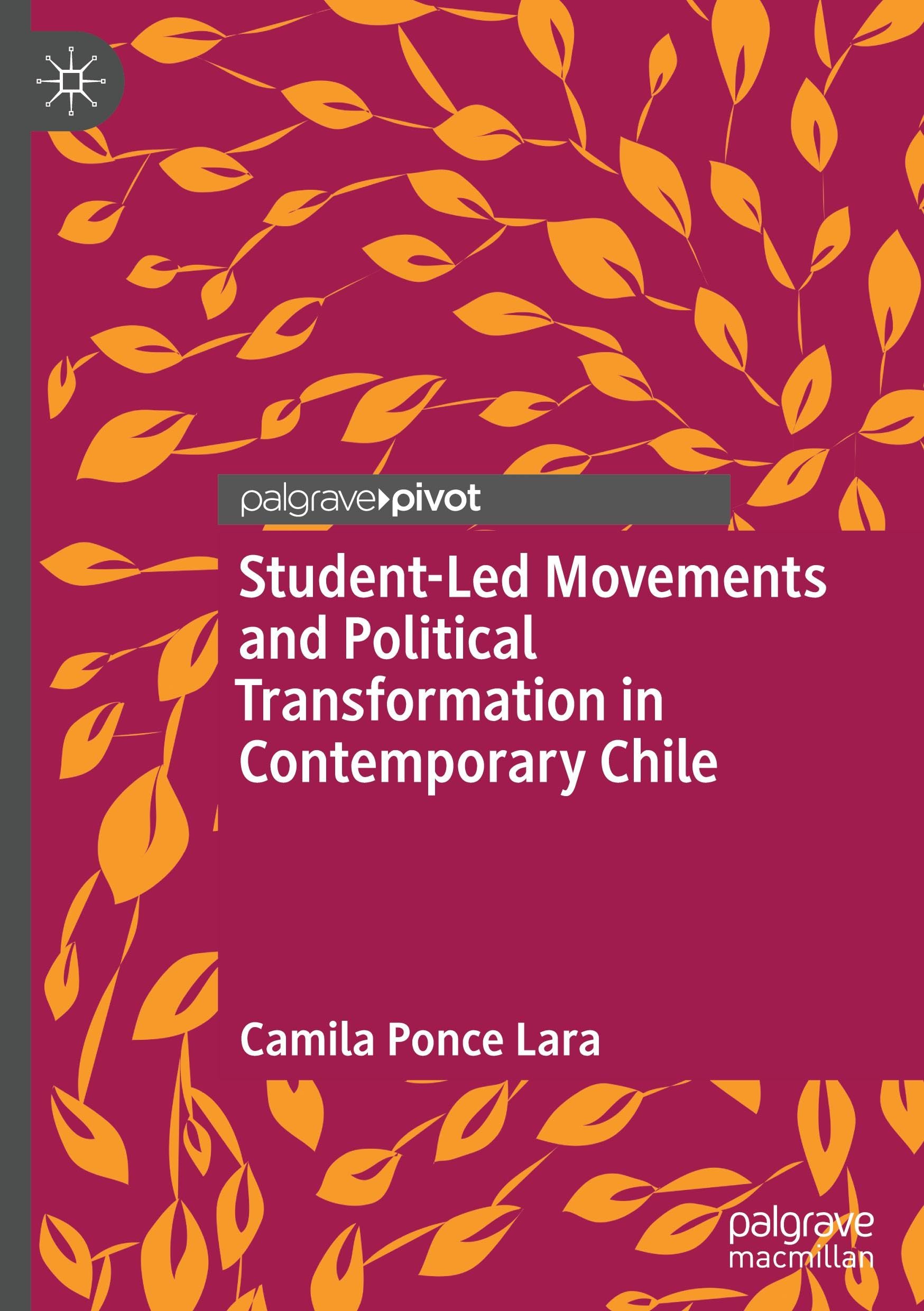 Student-Led Movements and Political Transformation in Contemporary Chile: Student leadership and political transformation in contemporary Chile