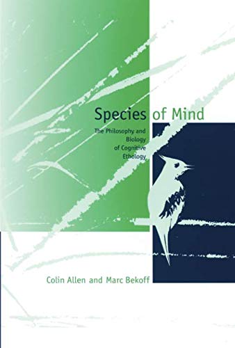 Species of Mind: The Philosophy and Biology of Cognitive Ethology (Bradford Books)