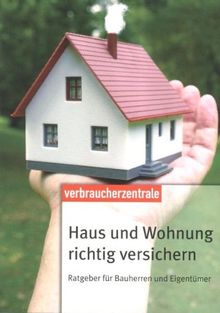 Haus und Wohnung richtig versichern: Ratgeber für Bauherren und Eigentümer