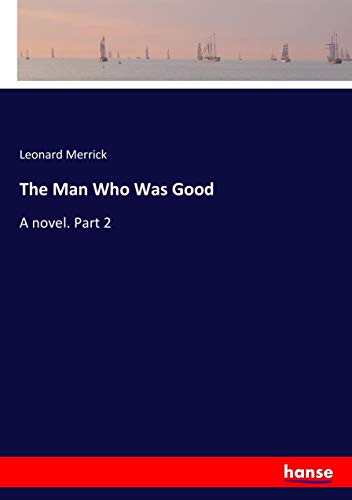 The Man Who Was Good: A novel. Part 2