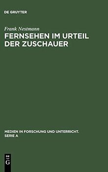 Fernsehen im Urteil der Zuschauer: Eine empirische Analyse von Medienkritik und Medienbewußtsein (Medien in Forschung und Unterricht. Serie A, 1, Band 1)