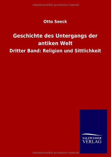 Geschichte des Untergangs der antiken Welt: Dritter Band: Religion und Sittlichkeit