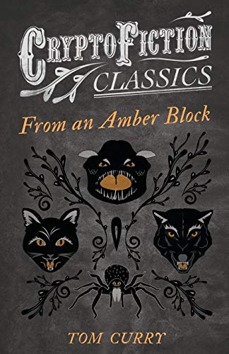 From an Amber Block: (Cryptofiction Classics - Weird Tales of Strange Creatures)