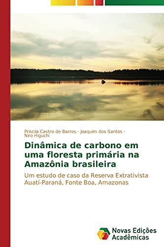 Dinâmica de carbono em uma floresta primária na Amazônia brasileira: Um estudo de caso da Reserva Extrativista Auatí-Paraná, Fonte Boa, Amazonas