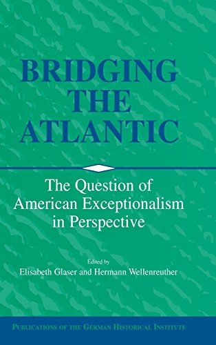 Bridging the Atlantic: The Question of American Exceptionalism in Perspective (Publications of the German Historical Institute)