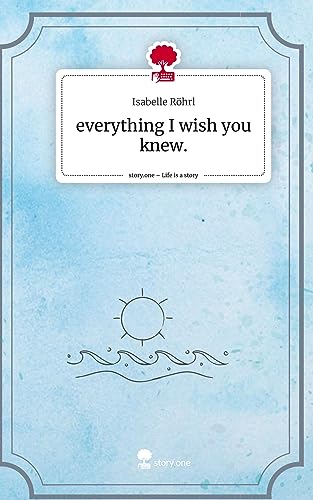everything I wish you knew.. Life is a Story - story.one