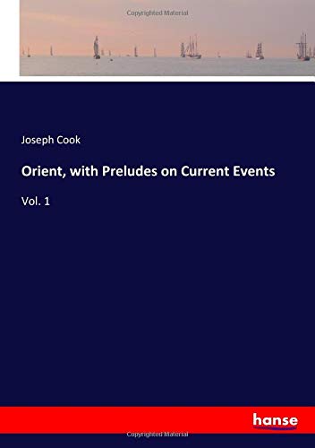 Orient, with Preludes on Current Events: Vol. 1