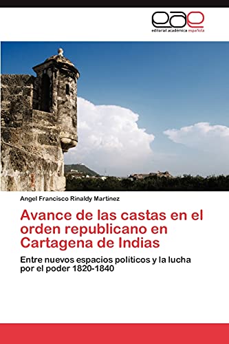 Avance de las castas en el orden republicano en Cartagena de Indias: Entre nuevos espacios políticos y la lucha por el poder 1820-1840