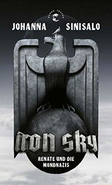 Iron Sky: Renate und die Mondnazis - Roman