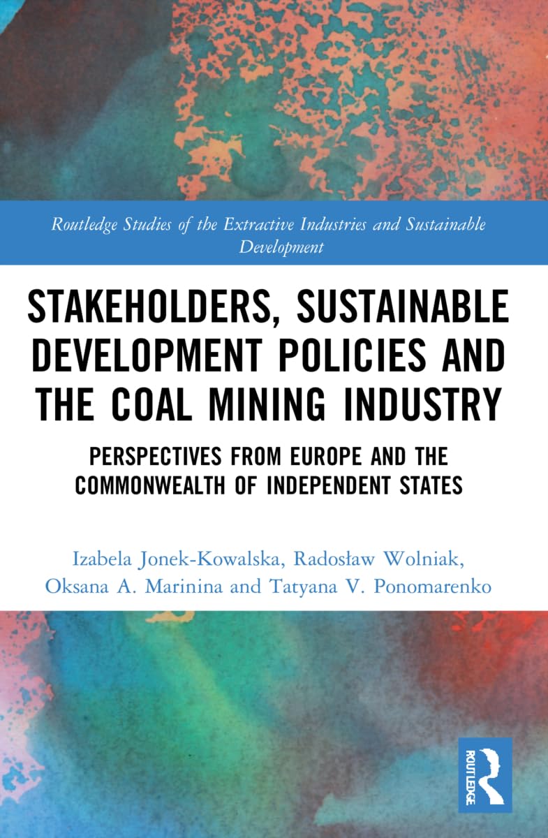 Stakeholders, Sustainable Development Policies and the Coal Mining Industry: Perspectives from Europe and the Commonwealth of Independent States ... Industries and Sustainable Development)