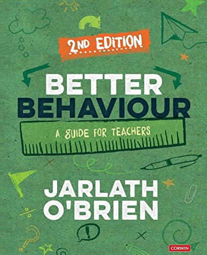 Better Behaviour: A Guide for Teachers (Corwin Ltd)