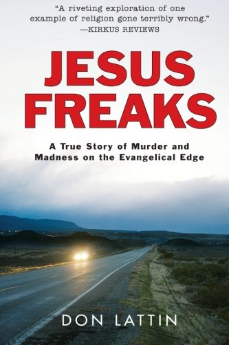Jesus Freaks: A True Story of Murder and Madness on the Evangelical Edge