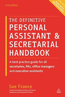 Definitive Personal Assistant & Secretarial Handbook: A Best Practice Guide for All Secretaries, PAs, Office Managers and Executive Assistants