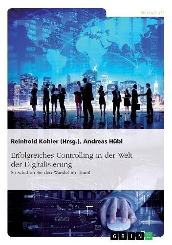 Erfolgreiches Controlling in der Welt der Digitalisierung: So schaffen Sie den Wandel im Team!