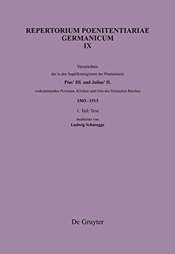 Verzeichnis der in den Supplikenregistern der Poenitentiarie Pius’ III. und Julius’ II. vorkommenden Personen, Kirchen und Orte des Deutschen Reiches ... (Repertorium Poenitentiariae Germanicum)