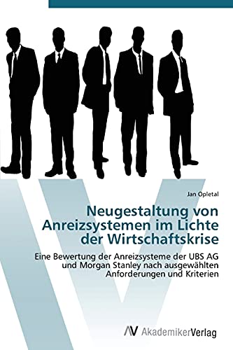 Neugestaltung von Anreizsystemen im Lichte der Wirtschaftskrise: Eine Bewertung der Anreizsysteme der UBS AG und Morgan Stanley nach ausgewählten Anforderungen und Kriterien