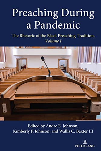 Preaching During a Pandemic: The Rhetoric of the Black Preaching Tradition, Volume I (Studies in Communication, Culture, Race, and Religion, Band 1)