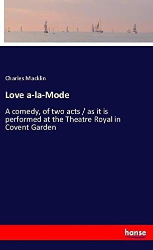 Love a-la-Mode: A comedy, of two acts / as it is performed at the Theatre Royal in Covent Garden
