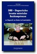 DMB. Diagnostisches Inventar motorischer Basiskompetenzen: Bei lern- und entwicklungsauffälligen Kindern im Grundschulalter