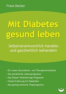 Mit Diabetes gesund leben: Selbstverantwortlich handeln und ganzheitlich behandeln