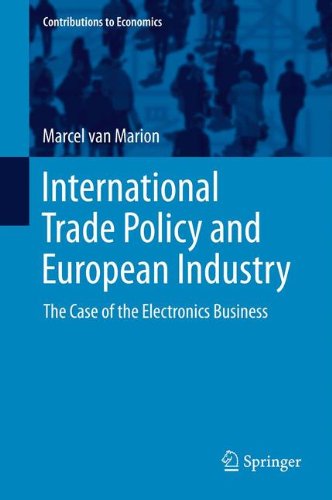 International Trade Policy and European Industry: The Case of the Electronics Business (Contributions to Economics)