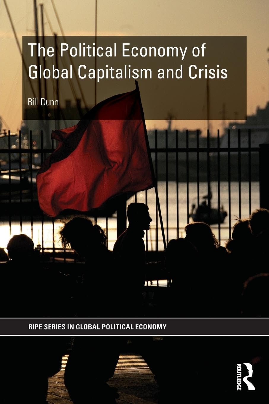 The Political Economy of Global Capitalism and Crisis (RIPE Series in Global Political Economy)