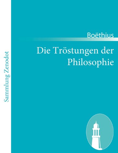 Die Tröstungen der Philosophie: (De consolatione philosophiae)
