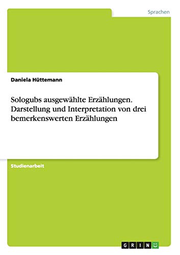 Sologubs ausgewählte Erzählungen. Darstellung und Interpretation von drei bemerkenswerten Erzählungen