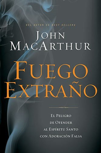 Fuego Extraño: El Peligro de Ofender Al Espíritu Santo Con Adoración Falsa