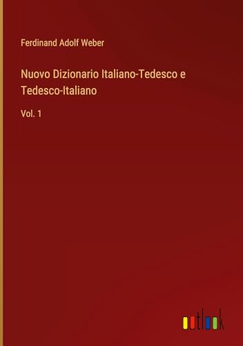 Nuovo Dizionario Italiano-Tedesco e Tedesco-Italiano: Vol. 1