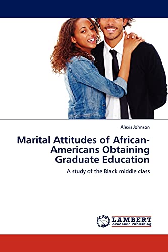 Marital Attitudes of African-Americans Obtaining Graduate Education: A study of the Black middle class