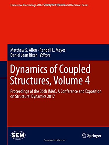 Dynamics of Coupled Structures, Volume 4: Proceedings of the 35th IMAC, A Conference and Exposition on Structural Dynamics 2017 (Conference ... Society for Experimental Mechanics Series)
