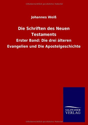 Die Schriften des Neuen Testaments: Erster Band: Die drei älteren Evangelien und Die Apostelgeschichte