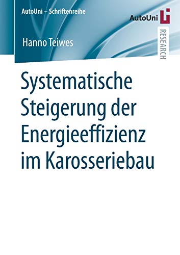 Systematische Steigerung der Energieeffizienz im Karosseriebau (AutoUni – Schriftenreihe, 150, Band 150)