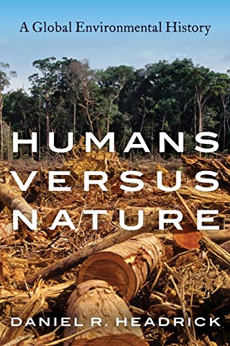 Headrick, Daniel R. Humans Versus Nature, A Global Environmental History