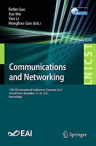 Communications and Networking: 17th EAI International Conference, Chinacom 2022, Virtual Event, November 19-20, 2022, Proceedings (Lecture Notes of ... Engineering, 500, Band 500)