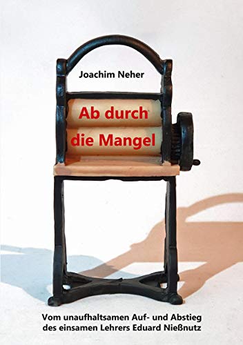 Ab durch die Mangel: Vom unaufhaltsamen Auf- und Abstieg des einsamen Lehrers Eduard Nießnutz